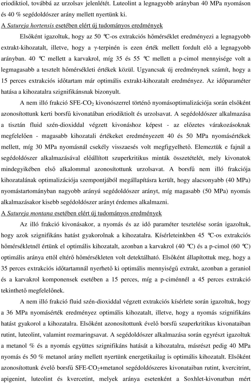 érték mellett fordult elő a legnagyobb arányban. 40 C mellett a karvakrol, míg 35 és 55 C mellett a p-cimol mennyisége volt a legmagasabb a tesztelt hőmérsékleti értékek közül.
