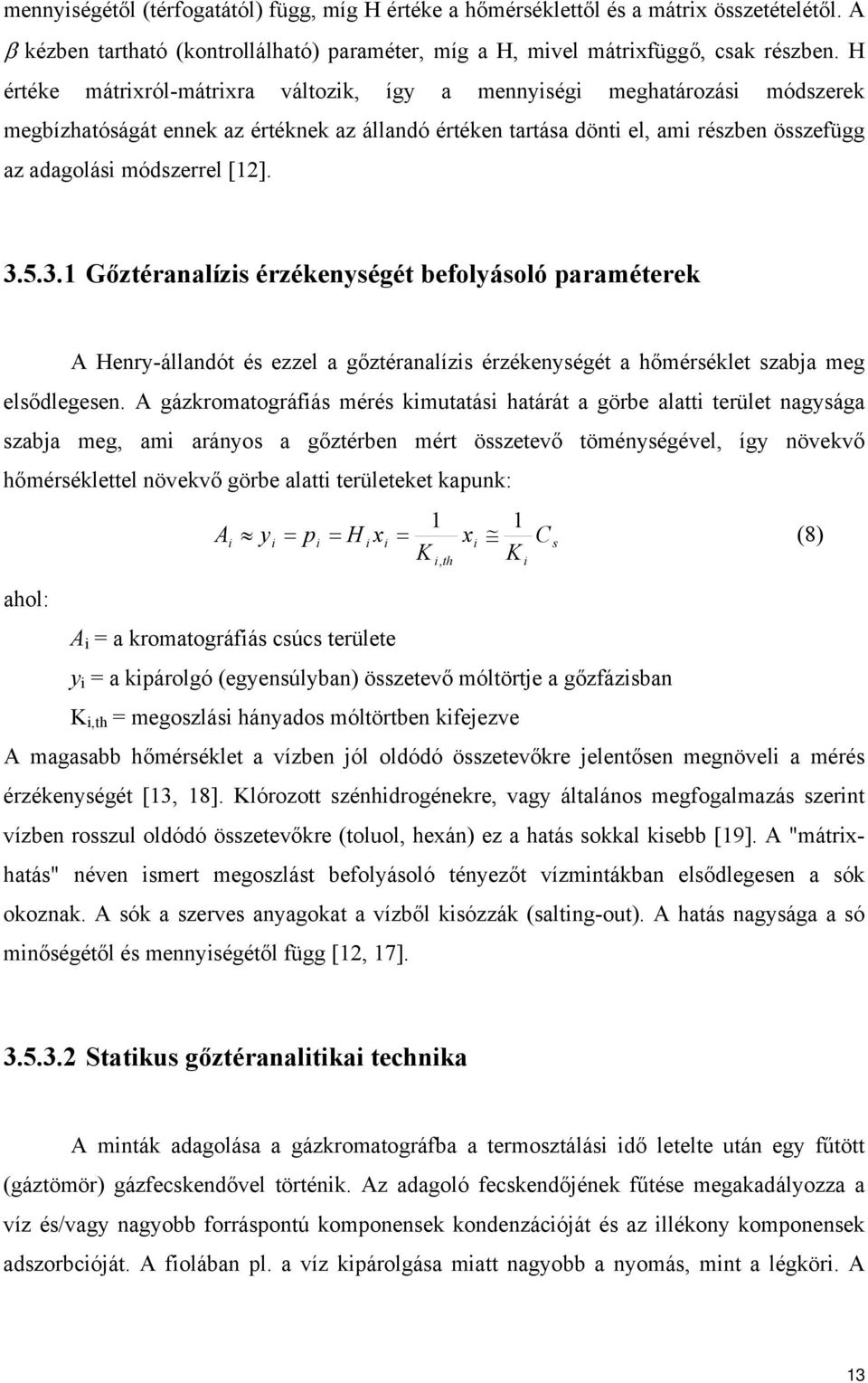 [12]. 3.5.3.1 Gőztéranalízis érzékenységét befolyásoló paraméterek A Henry-állandót és ezzel a gőztéranalízis érzékenységét a hőmérséklet szabja meg elsődlegesen.