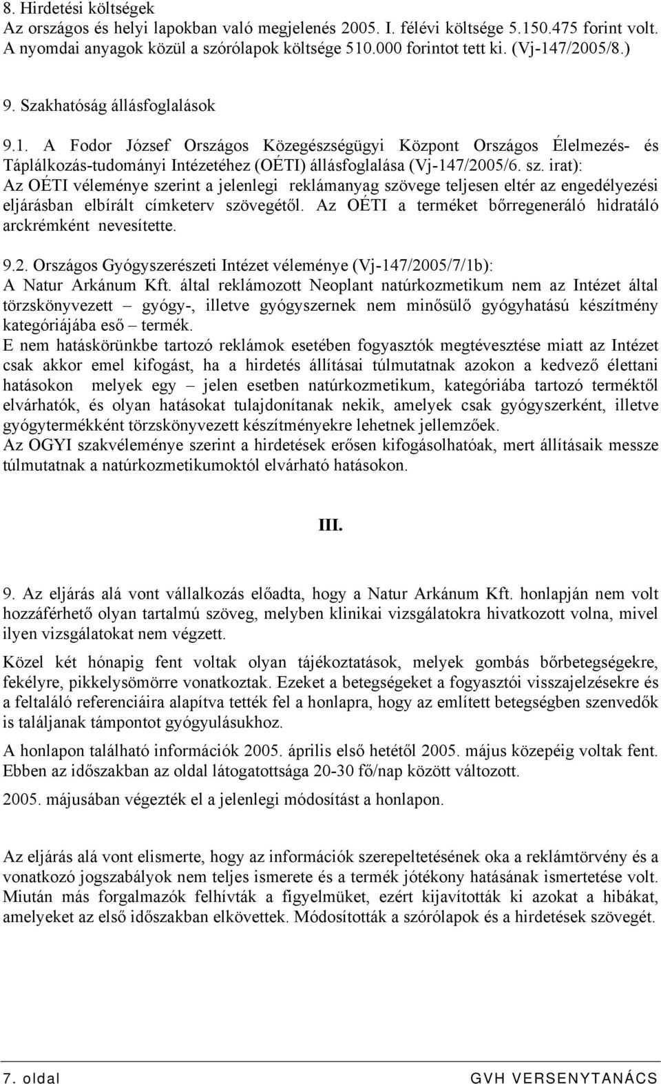 irat): Az OÉTI véleménye szerint a jelenlegi reklámanyag szövege teljesen eltér az engedélyezési eljárásban elbírált címketerv szövegétől.