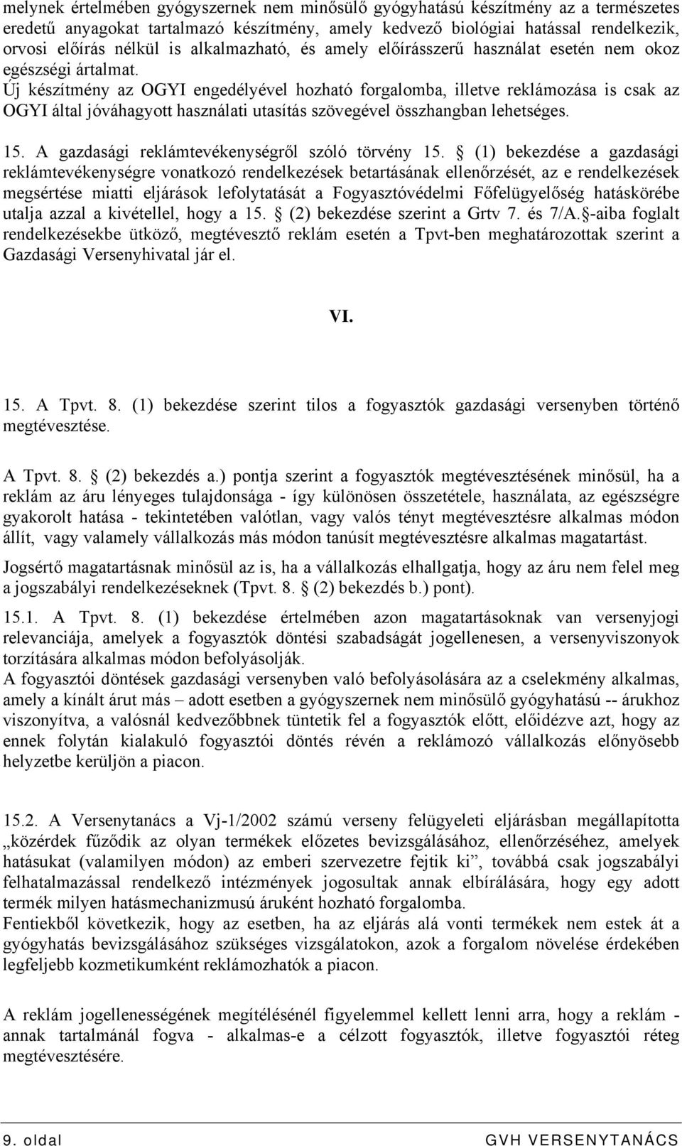 Új készítmény az OGYI engedélyével hozható forgalomba, illetve reklámozása is csak az OGYI által jóváhagyott használati utasítás szövegével összhangban lehetséges. 15.