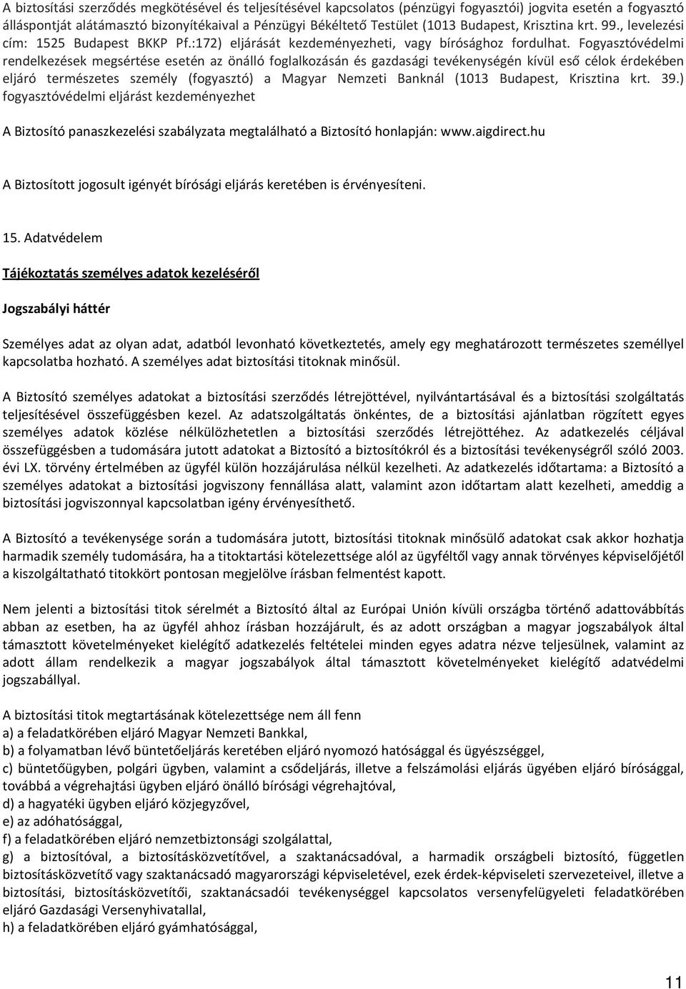 Fogyasztóvédelmi rendelkezések megsértése esetén az önálló foglalkozásán és gazdasági tevékenységén kívül eső célok érdekében eljáró természetes személy (fogyasztó) a Magyar Nemzeti Banknál (1013