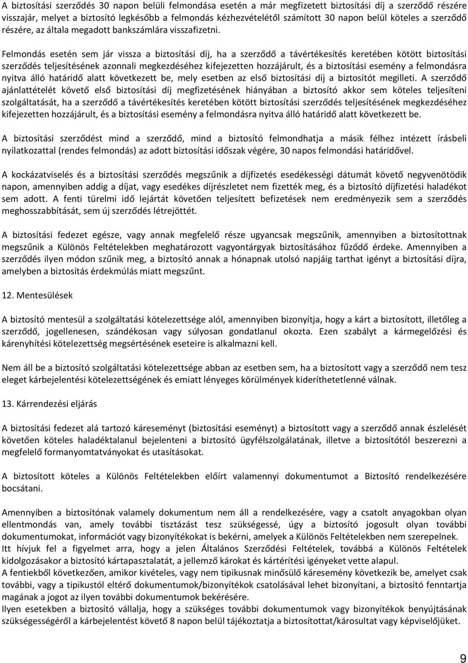 Felmondás esetén sem jár vissza a biztosítási díj, ha a szerződő a távértékesítés keretében kötött biztosítási szerződés teljesítésének azonnali megkezdéséhez kifejezetten hozzájárult, és a