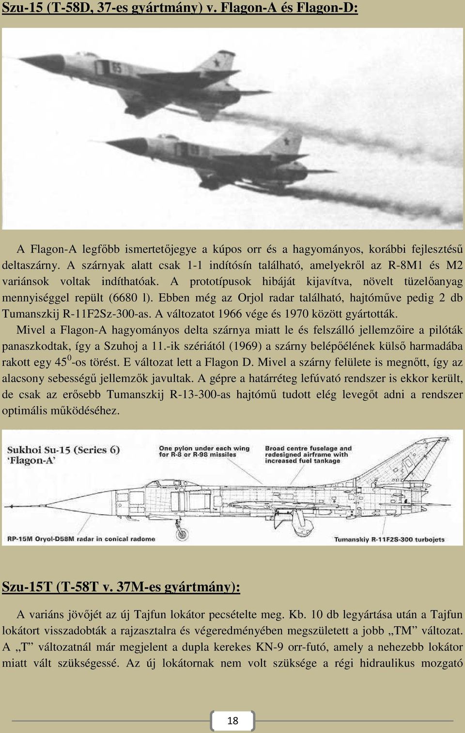 Ebben még az Orjol radar található, hajtóműve pedig 2 db Tumanszkij R-11F2Sz-300-as. A változatot 1966 vége és 1970 között gyártották.