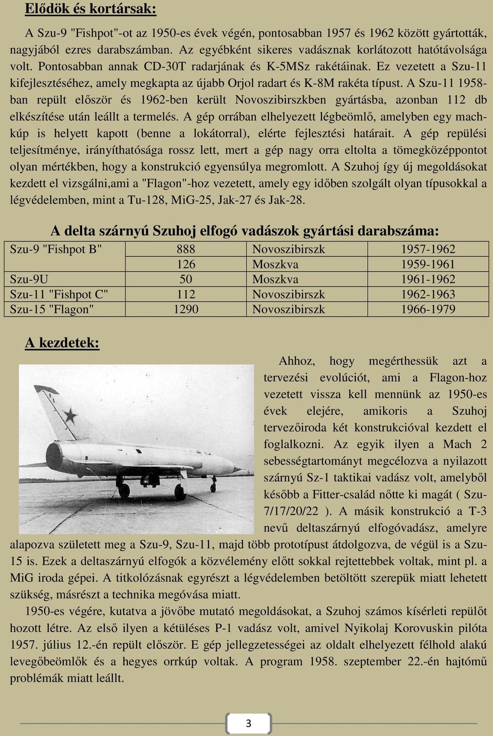 Ez vezetett a Szu-11 kifejlesztéséhez, amely megkapta az újabb Orjol radart és K-8M rakéta típust.