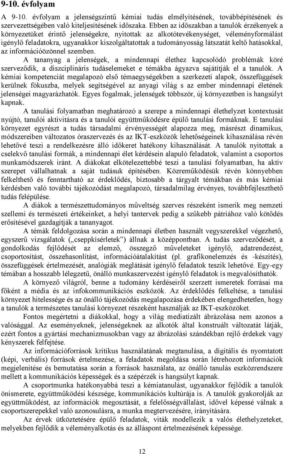 látszatát keltő hatásokkal, az információözönnel szemben.