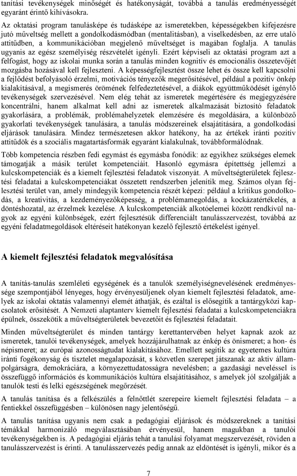 kommunikációban megjelenő műveltséget is magában foglalja. A tanulás ugyanis az egész személyiség részvételét igényli.