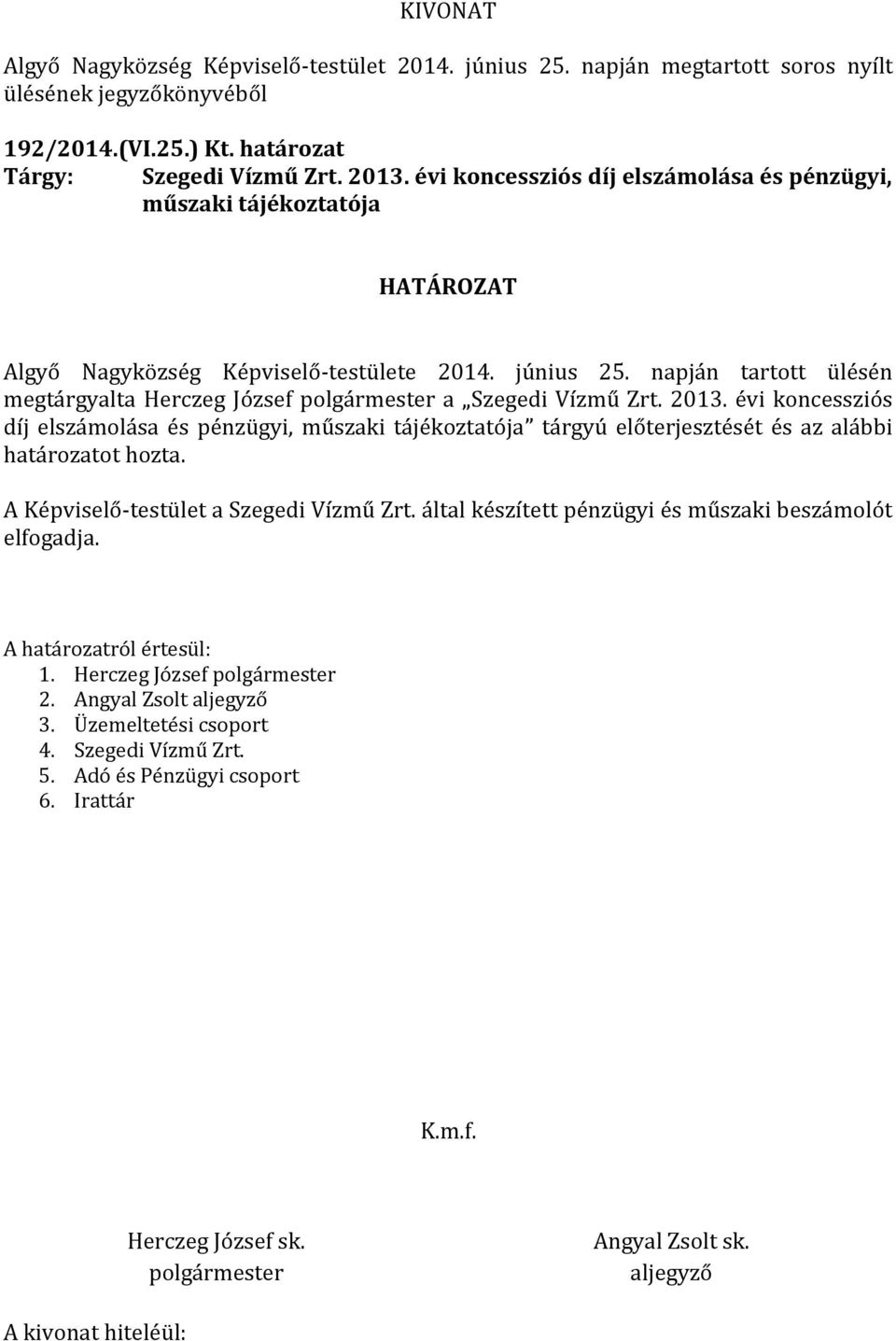 napján tartott ülésén megtárgyalta Herczeg József a Szegedi Vízmű Zrt. 2013.