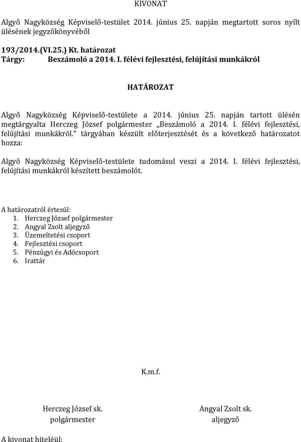 tárgyában készült előterjesztését és a következő határozatot hozza: Algyő Nagyközség Képviselő-testülete tudomásul veszi a 2014. I.