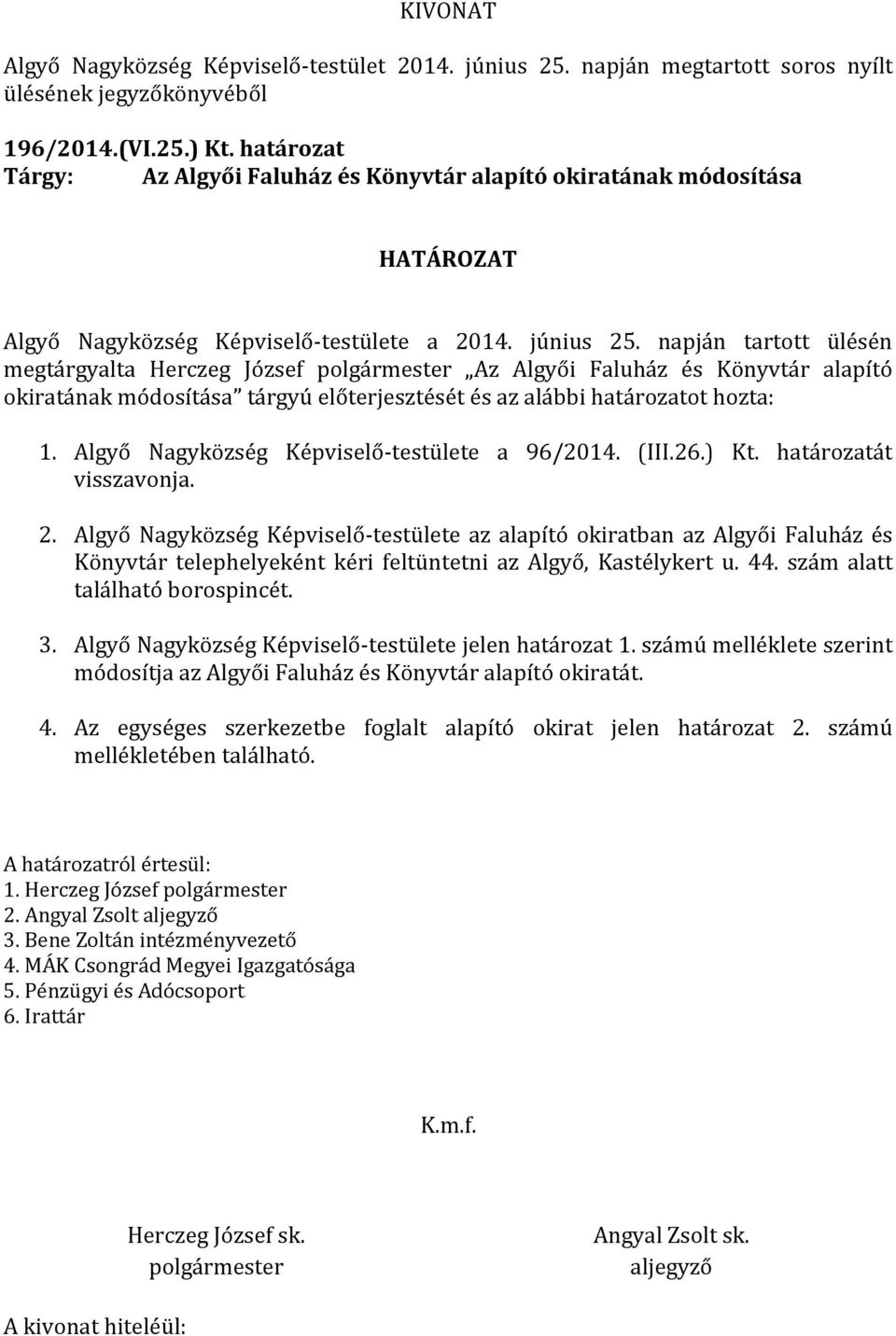 Algyő Nagyközség Képviselő-testülete a 96/2014. (III.26.) Kt. határozatát visszavonja. 2.