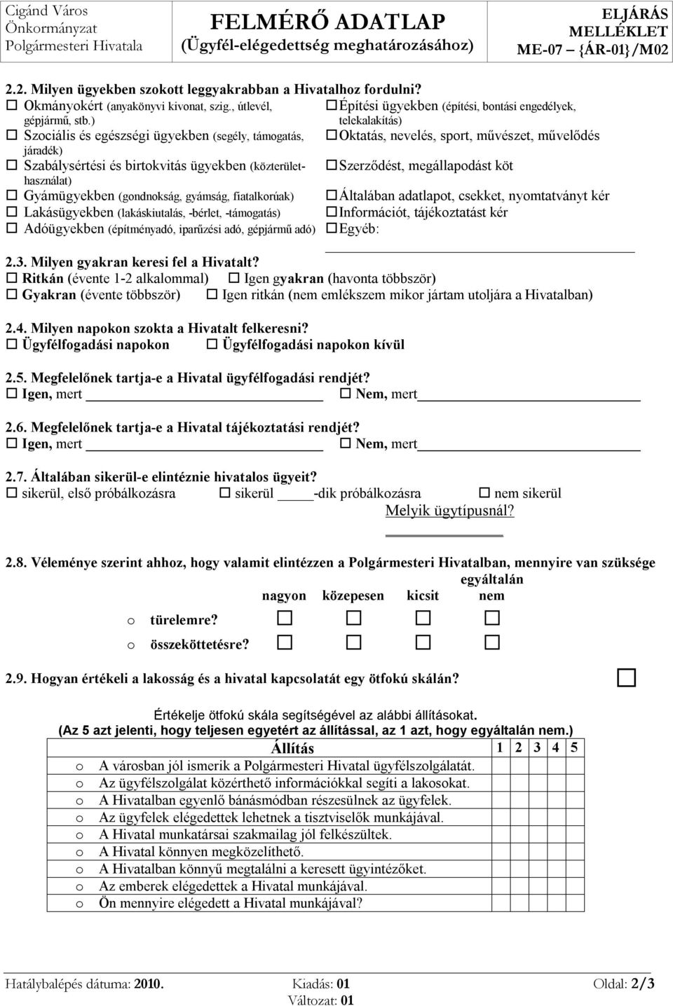 ) telekalakítás) Szociális és egészségi ügyekben (segély, támogatás, Oktatás, nevelés, sport, művészet, művelődés járadék) Szabálysértési és birtokvitás ügyekben (közterülethasználat) Szerződést,