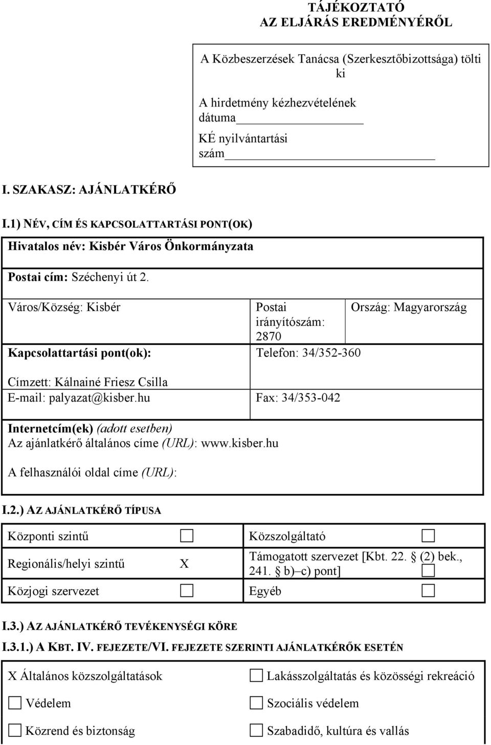 Város/Község: Kisbér Kapcsolattartási pont(ok): Postai Ország: Magyarország irányítószám: 2870 Telefon: 34/32-360 Címzett: Kálnainé Friesz Csilla E-mail: palyazat@kisber.