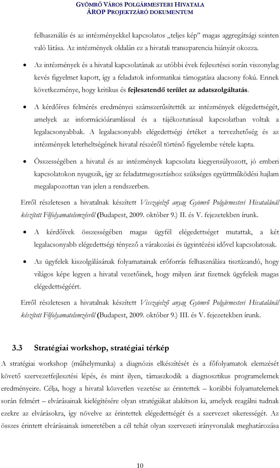 Ennek következménye, hogy kritikus és fejlesztendő terület az adatszolgáltatás.