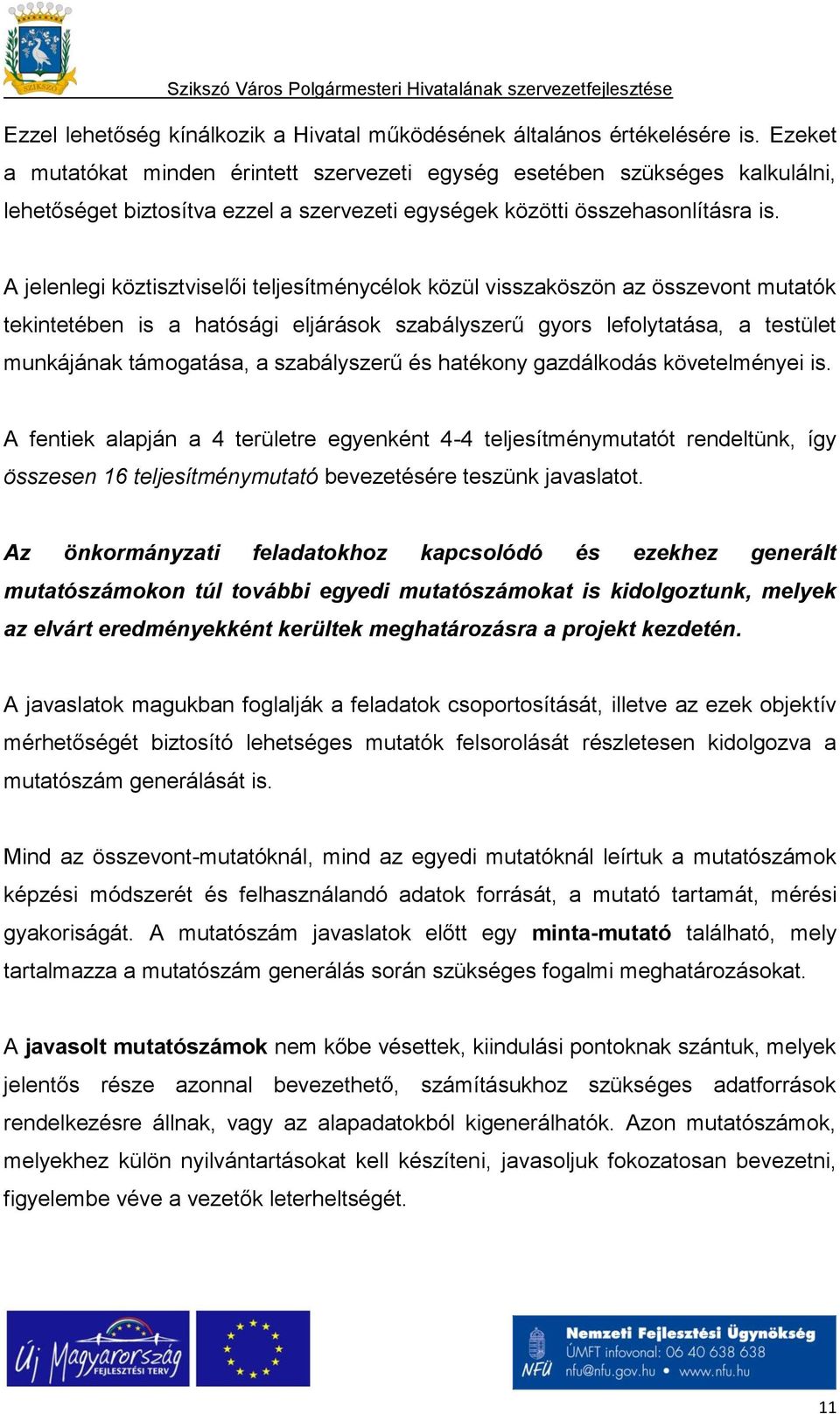 A jelenlegi köztisztviselői teljesítménycélok közül visszaköszön az összevont mutatók tekintetében is a hatósági eljárások szabályszerű gyors lefolytatása, a testület munkájának támogatása, a
