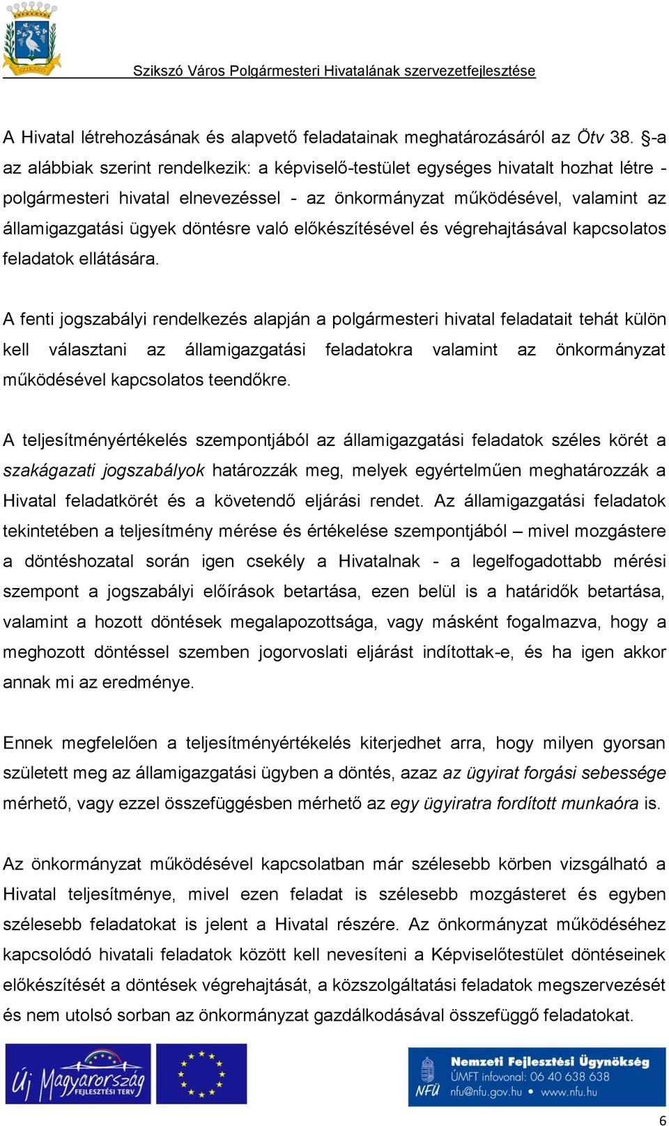 való előkészítésével és végrehajtásával kapcsolatos feladatok ellátására.