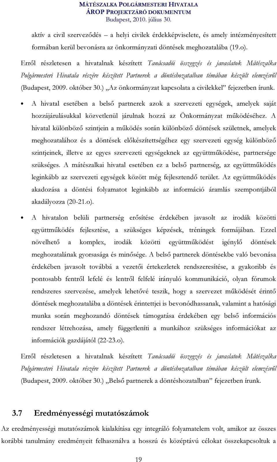 október 30.) Az önkormányzat kapcsolata a civilekkel fejezetben írunk.