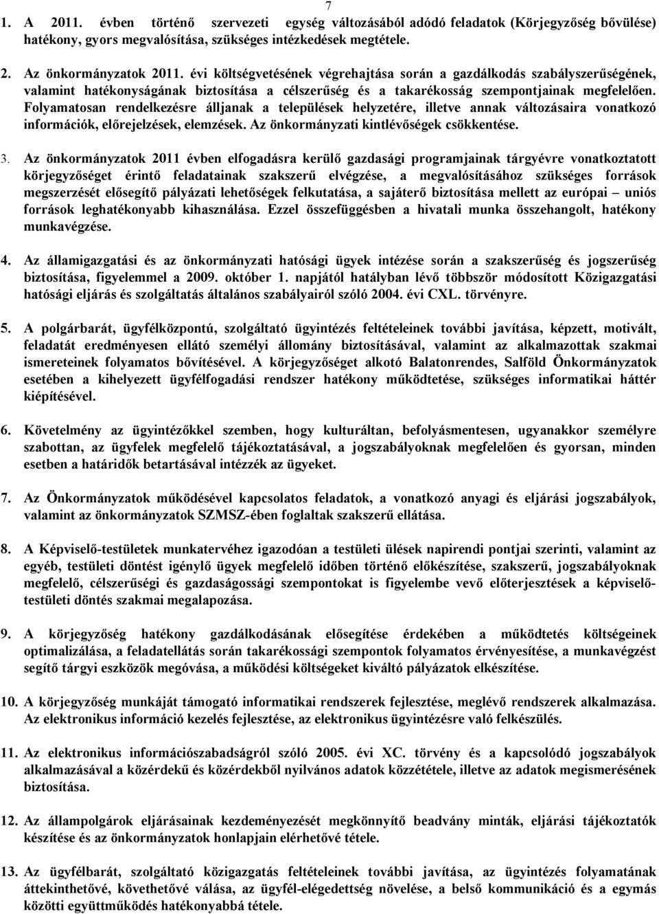 Folyamatosan rendelkezésre álljanak a települések helyzetére, illetve annak változásaira vonatkozó információk, előrejelzések, elemzések. Az önkormányzati kintlévőségek csökkentése. 3.