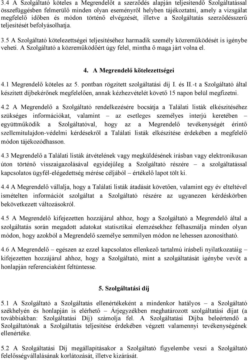 A Szolgáltató a közreműködőért úgy felel, mintha ő maga járt volna el. 4. A Megrendelő kötelezettségei 4.1 Megrendelő köteles az 5. pontban rögzített szolgáltatási díj I. és II.