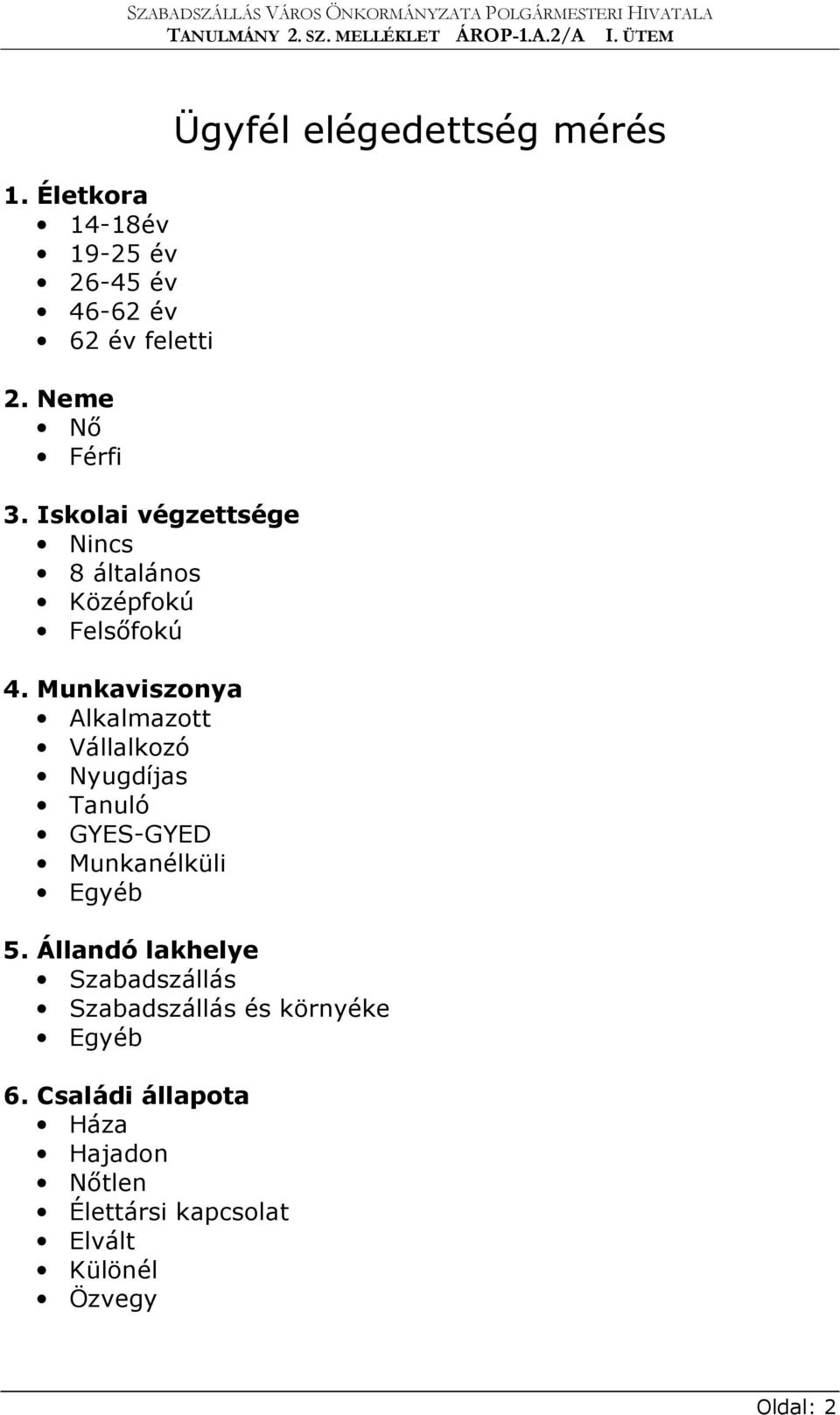 Munkaviszonya Alkalmazott Vállalkozó Nyugdíjas Tanuló GYES-GYED Munkanélküli Egyéb Ügyfél