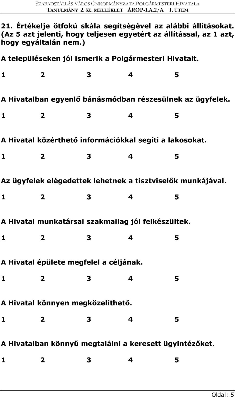 A Hivatalban egyenlő bánásmódban részesülnek az ügyfelek. A Hivatal közérthető információkkal segíti a lakosokat.