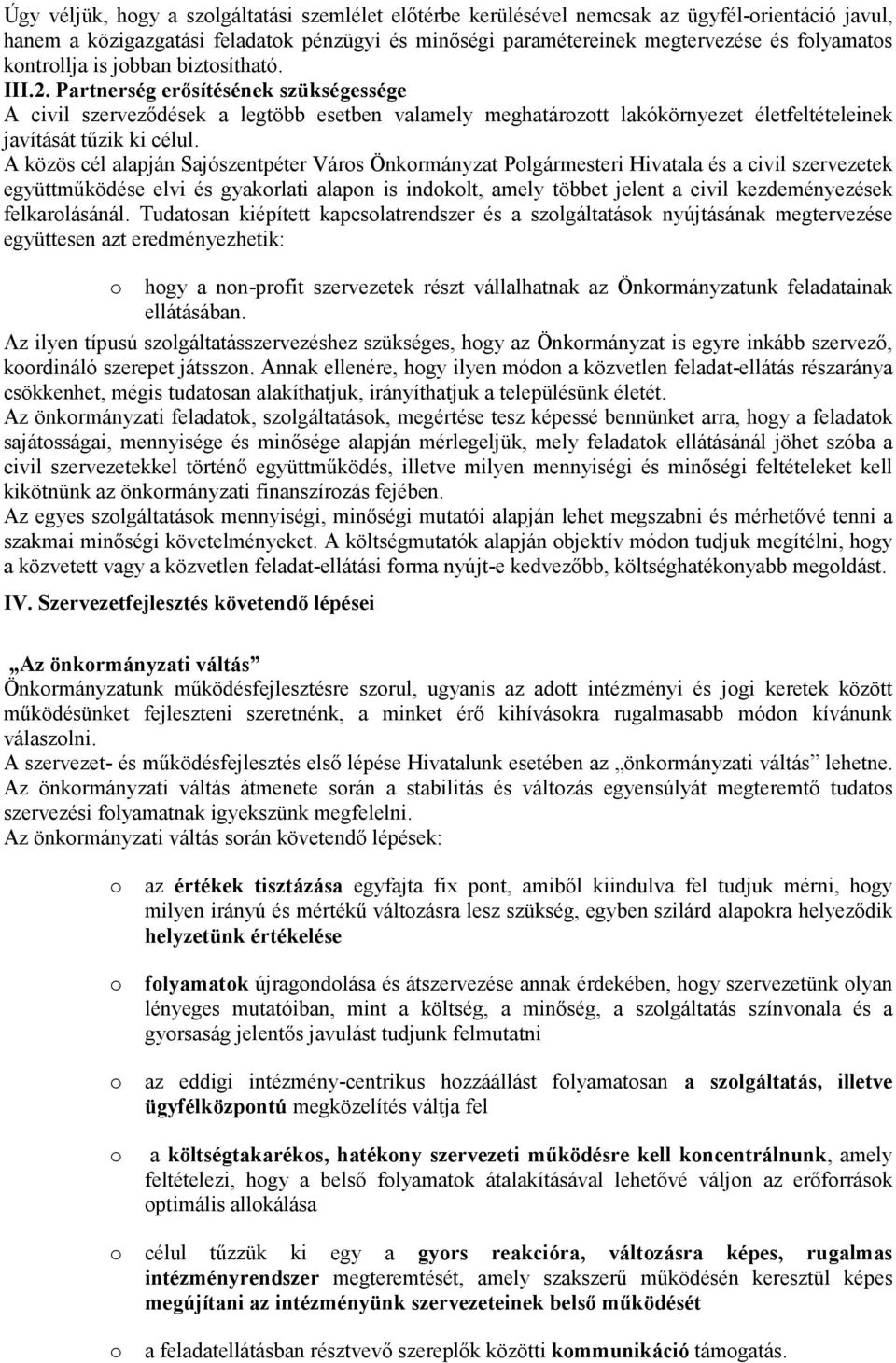 A közös cél alapján Sajószentpéter Város Önkormányzat Polgármesteri Hivatala és a civil szervezetek együttmőködése elvi és gyakorlati alapon is indokolt, amely többet jelent a civil kezdeményezések