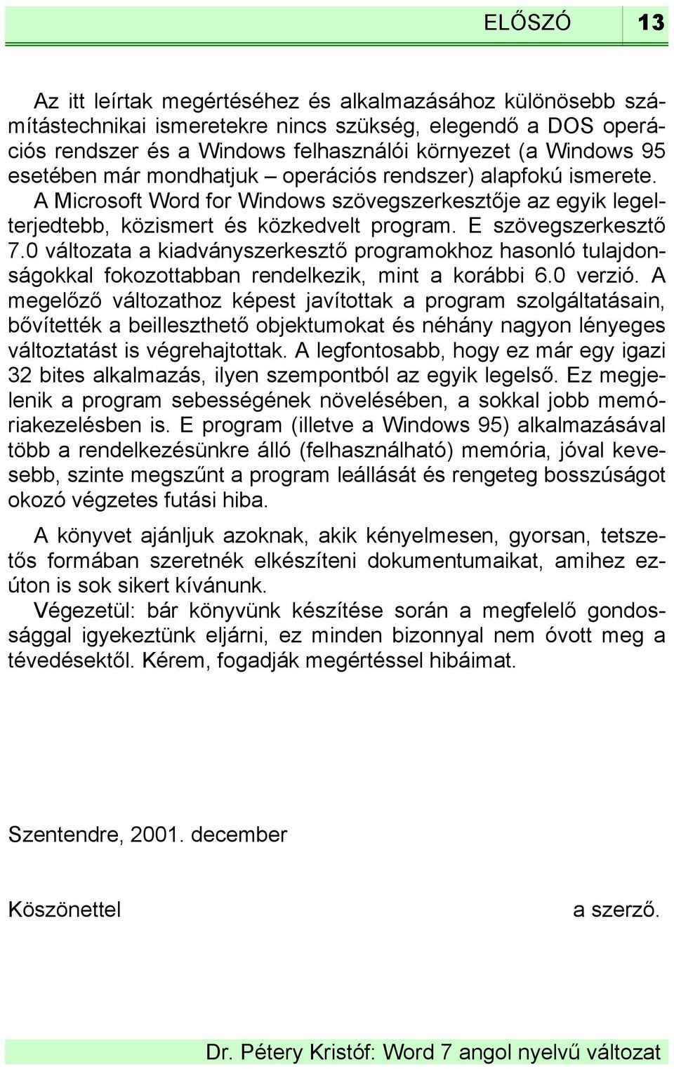 0 változata a kiadványszerkesztő programokhoz hasonló tulajdonságokkal fokozottabban rendelkezik, mint a korábbi 6.0 verzió.