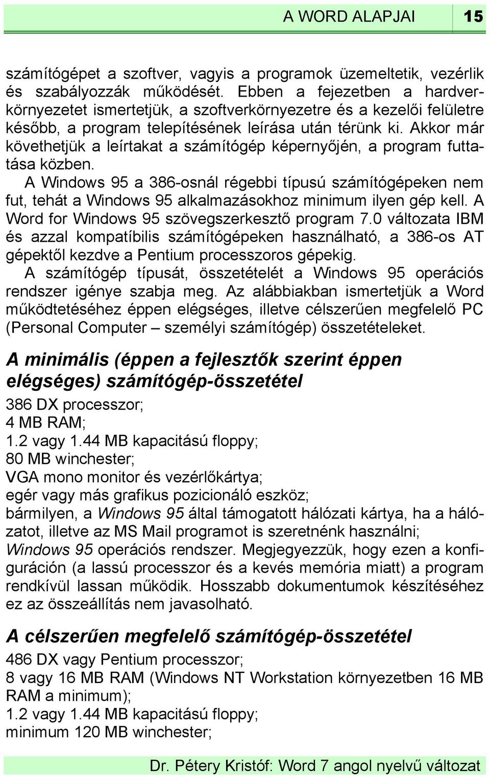 Akkor már követhetjük a leírtakat a számítógép képernyőjén, a program futtatása közben.