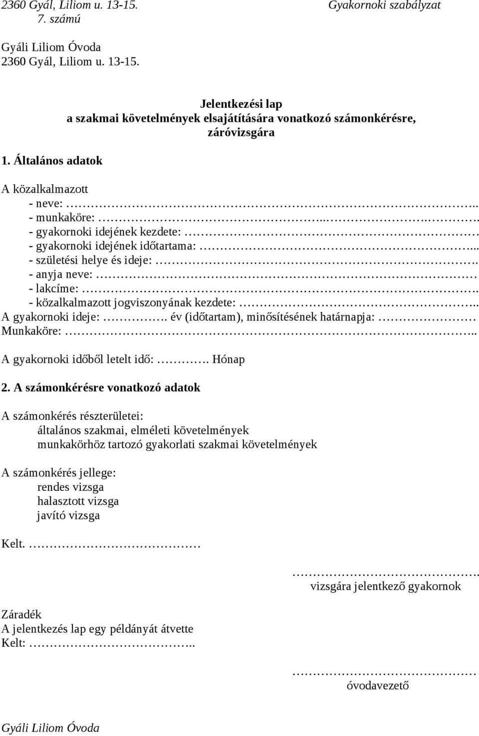 év (időtartam), minősítésének határnapja: Munkaköre:.. A gyakornoki időből letelt idő:. Hónap 2.