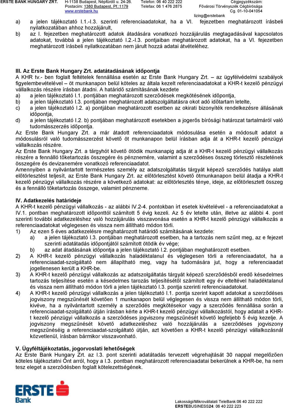 fejezetben meghatározott írásbeli nyilatkozatában nem járult hozzá adatai átvételéhez. III. Az Erste Bank Hungary Zrt. adatátadásának időpontja A KHR tv.