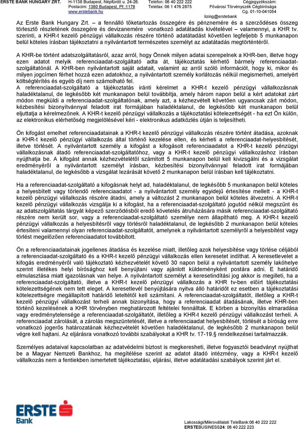szerinti, a KHR-t kezelő pénzügyi vállalkozás részére történő adatátadást követően legfeljebb 5 munkanapon belül köteles írásban tájékoztatni a nyilvántartott természetes személyt az adatátadás