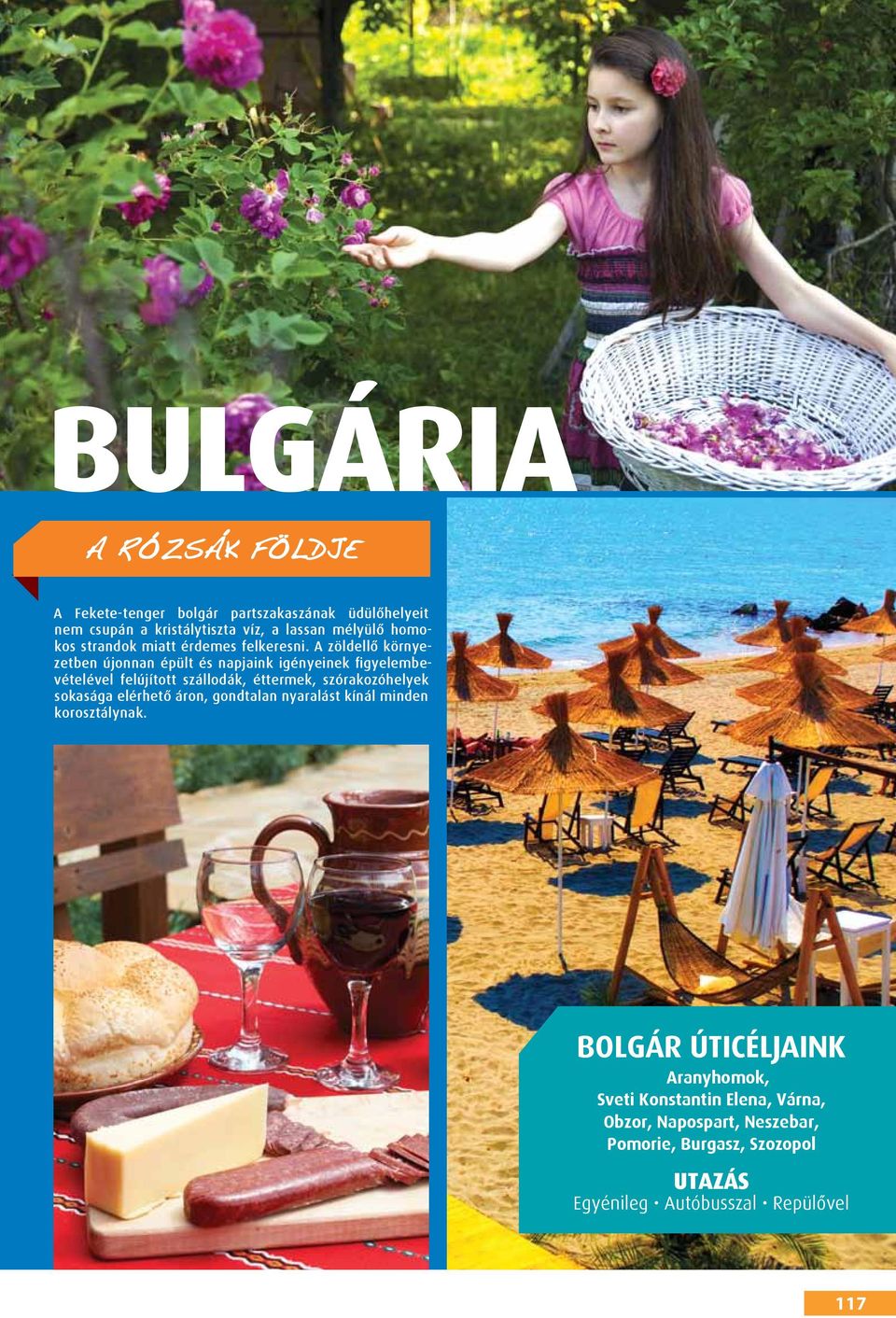 A zöldellő környezetben újonnan épült és napjaink igényeinek figyelembevételével felújított szállodák, éttermek, szórakozóhelyek