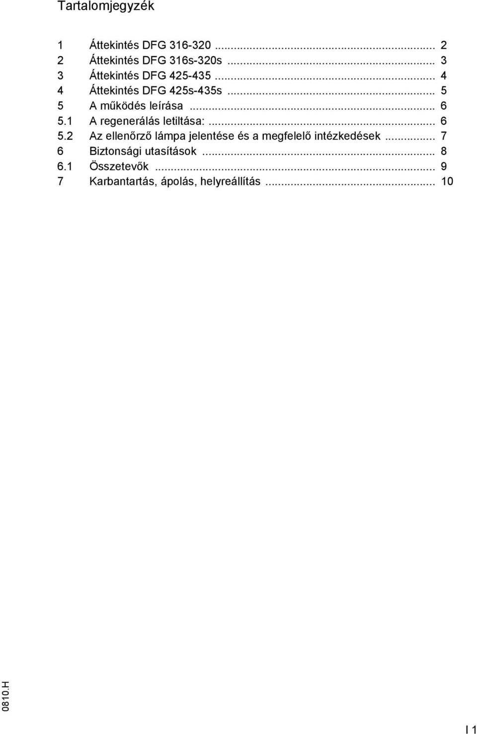 .. 6 5.1 A regenerálás letiltása:... 6 5.2 Az ellenőrző lámpa jelentése és a megfelelő intézkedések.