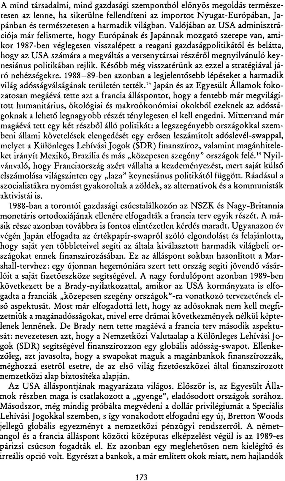 a megváltás a versenytársai részéről megnyilvánuló keynesiánus politikában rejlik. Később még visszatérünk az ezzel a stratégiával járó nehézségekre.