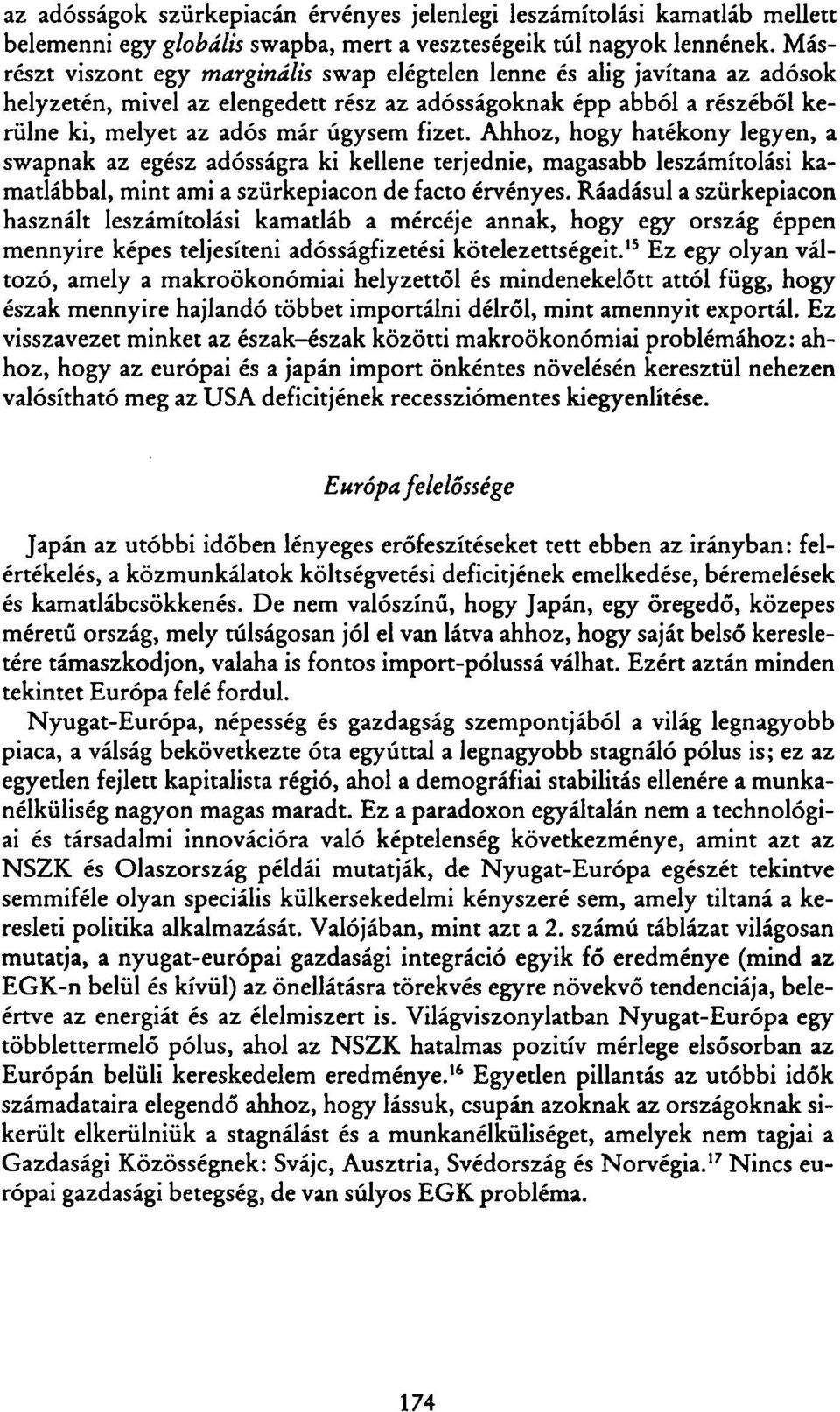 Ahhoz, hogy hatékony legyen, a swapnak az egész adósságra ki kellene terjednie, magasabb leszámítolási kamatlábbal, mint ami a szürkepiacon de facto érvényes.