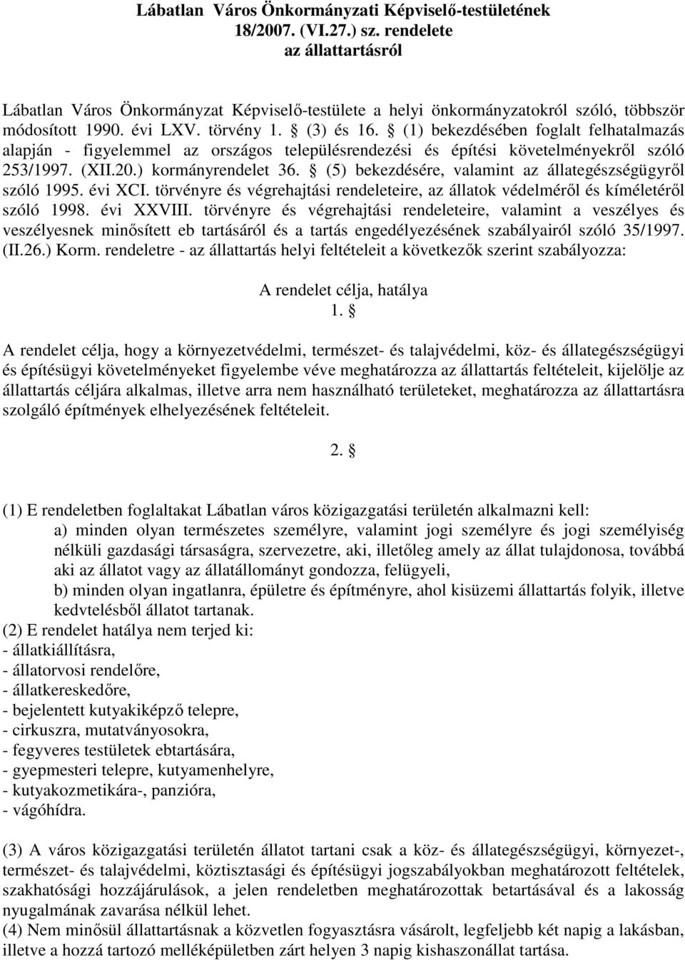 (1) bekezdésében foglalt felhatalmazás alapján - figyelemmel az országos településrendezési és építési követelményekről szóló 253/1997. (XII.20.) kormányrendelet 36.
