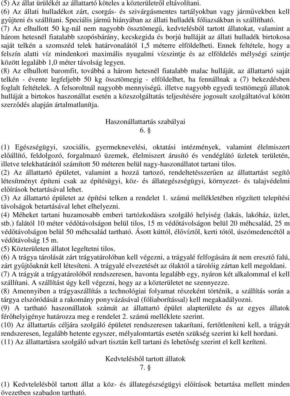 (7) Az elhullott 50 kg-nál nem nagyobb össztömegű, kedvtelésből tartott állatokat, valamint a három hetesnél fiatalabb szopósbárány, kecskegida és borjú hulláját az állati hulladék birtokosa saját