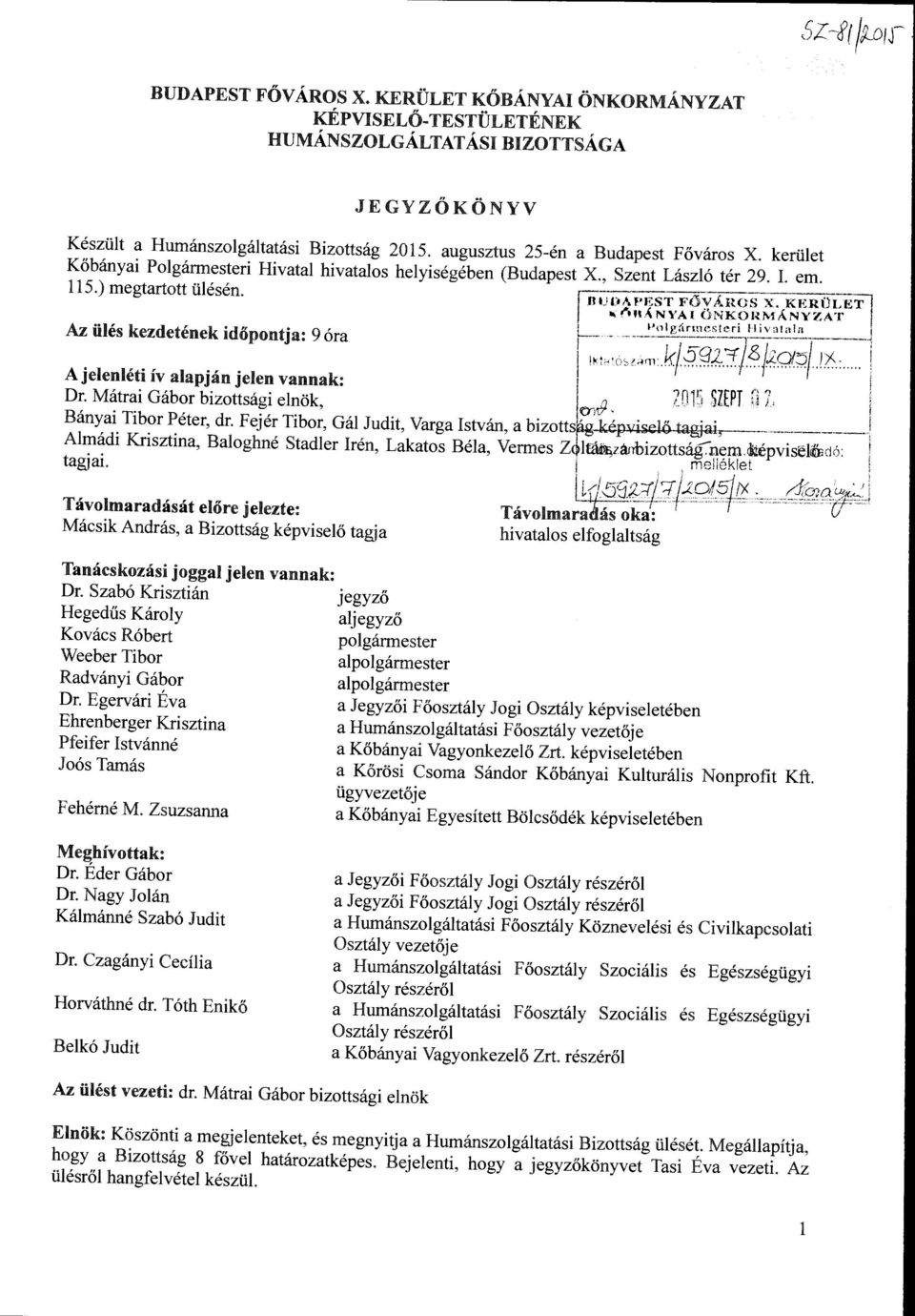 ste.ri liivatala! Az ülés kezdetének id6pontja: 9 óra ~~."- ó:;:*~ii/!sfq~;{jl~~ Ajele?lé~i ív, alapj_án je~e~ va~nak: l ')n1s SZEPT n,! Dr. Matra1 Gabor b1zottsag1 elnok, o-rji.!. 1 l Bán~ai. Tib?