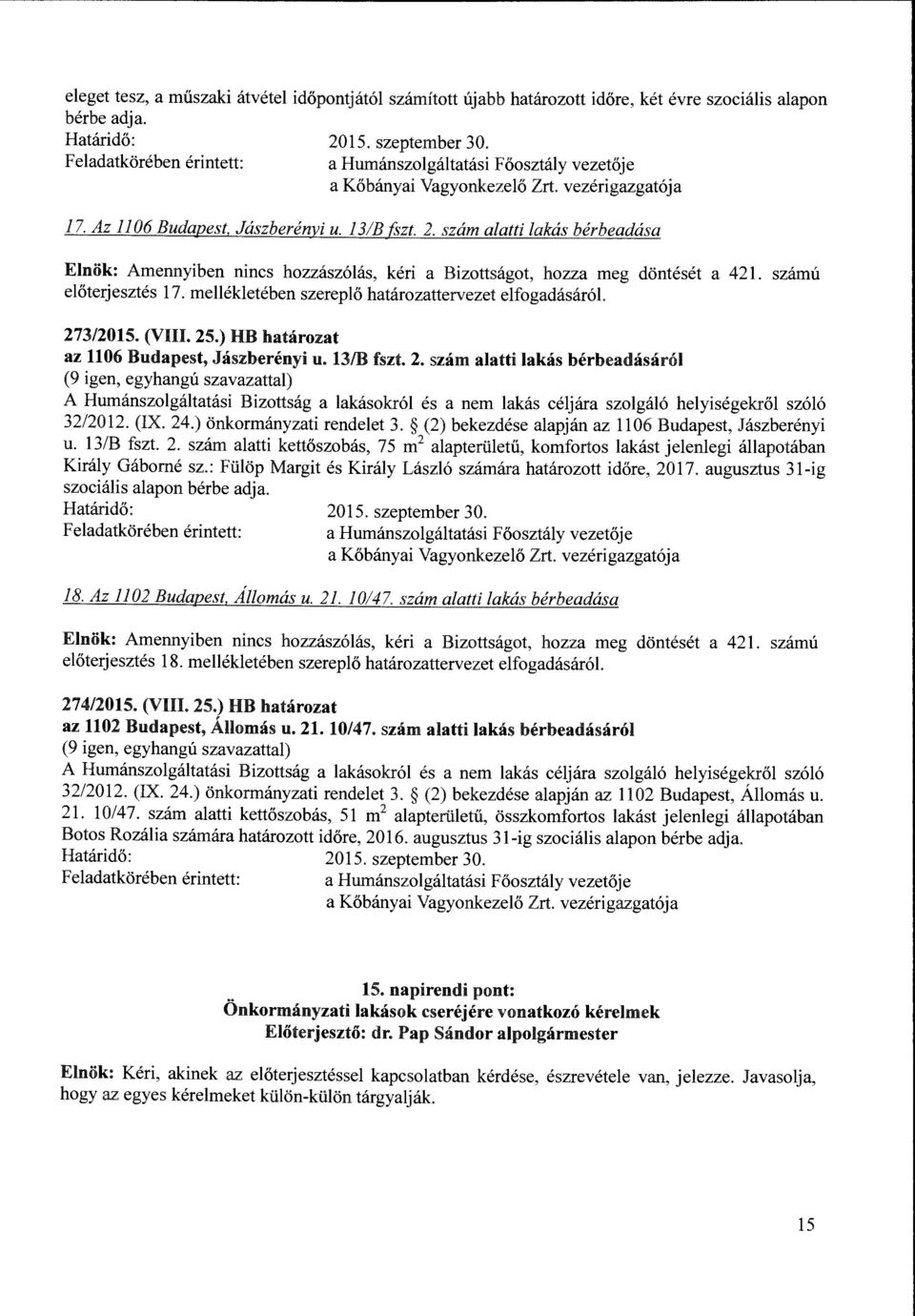 273/2015. (VIII. 25.) HB határozat az 1106 Budapest, Jászberényi u. 13/B fszt. 2. szám alatti lakás bérbeadásáról 32/2012. (IX. 24.) önkormányzati rendelet 3.
