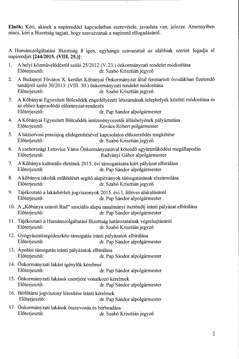 ) önkormányzati rendelet módosítása dr. Szabó Krisztián jegyző 2. A Budapest Főváros X. kerület Kőbányai Önkormányzat által fenntartott óvodákban fizetendő tandíjról szóló 30/