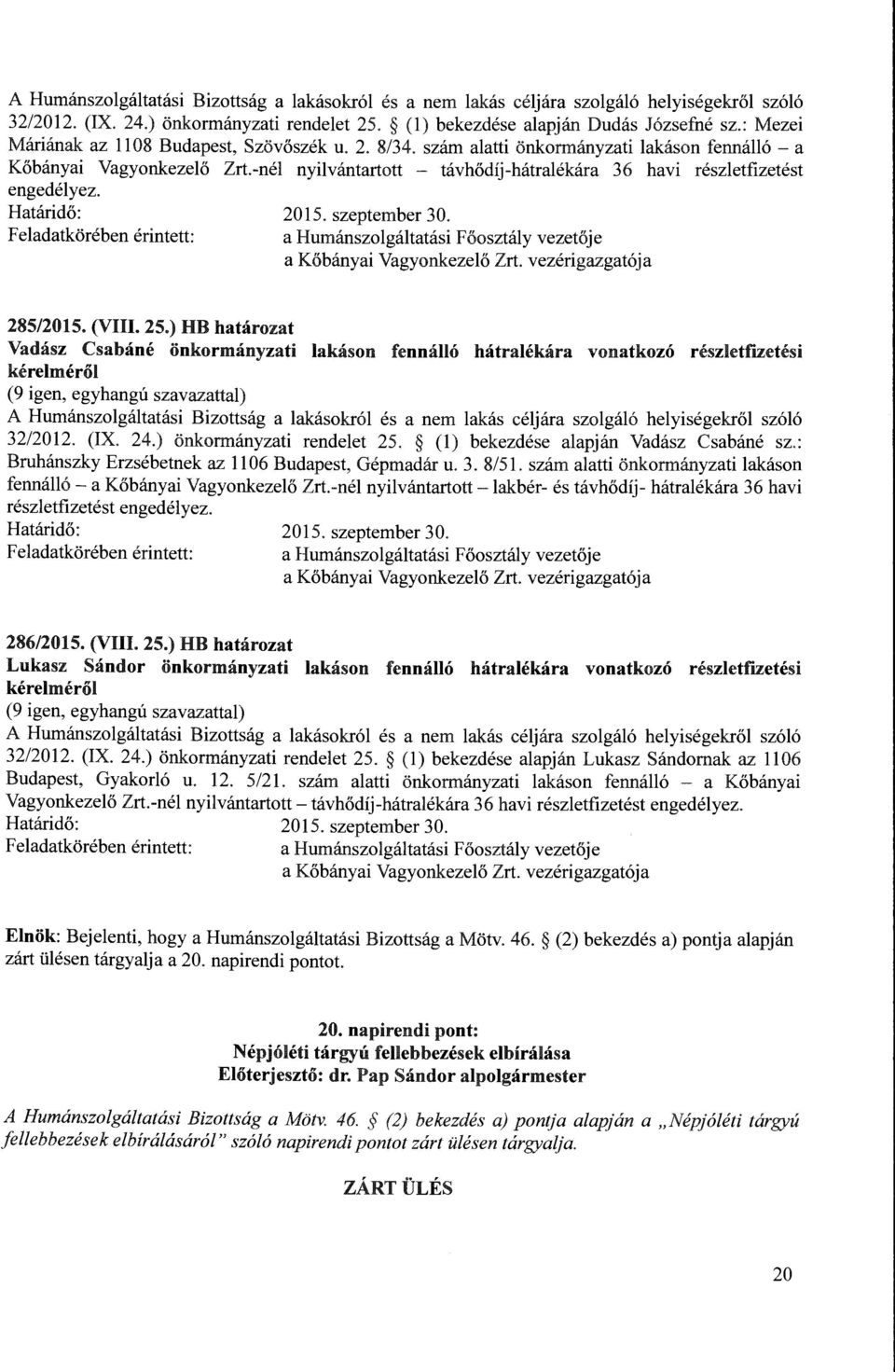 ) HB határozat Vadász Csabáné önkormányzati lakáson fennálló hátralékára vonatkozó részletruetési kérelméről 32/2012. (IX. 24.) önkormányzati rendelet 25. (l) bekezdése alapján Vadász Csabáné sz.