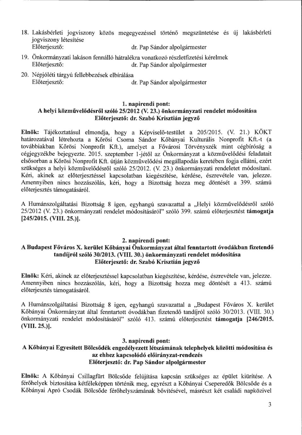 napirendi pont: A helyi közművelődésről szóló 25/2012 (V. 23.) önkormányzati :rendelet módosítása Előte:rjesztő: dr.