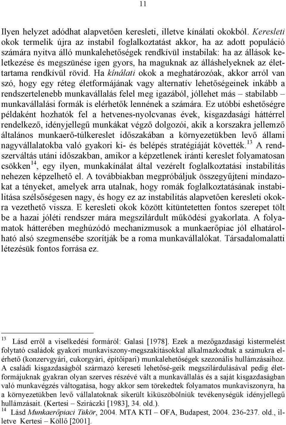 maguknak az álláshelyeknek az élettartama rendkívül rövid.