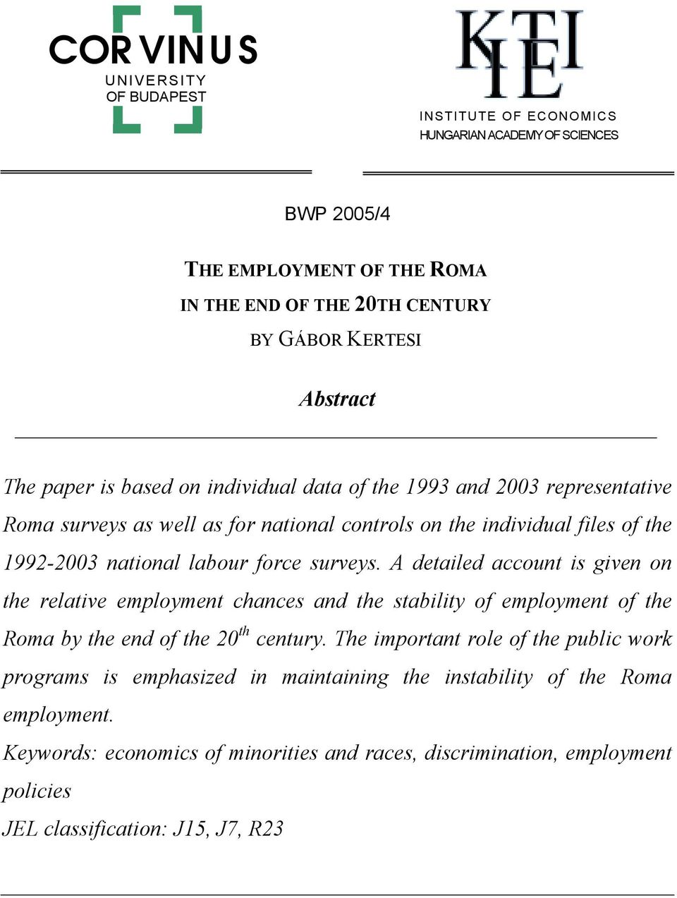 surveys. A detailed account is given on the relative employment chances and the stability of employment of the Roma by the end of the 20 th century.
