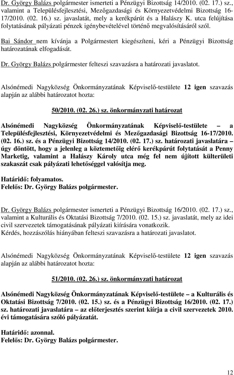 Dr. György Balázs polgármester felteszi szavazásra a határozati javaslatot. Alsónémedi Nagyközség Önkormányzatának Képviselı-testülete 12 igen szavazás 50/2010. (02. 26.) sz.