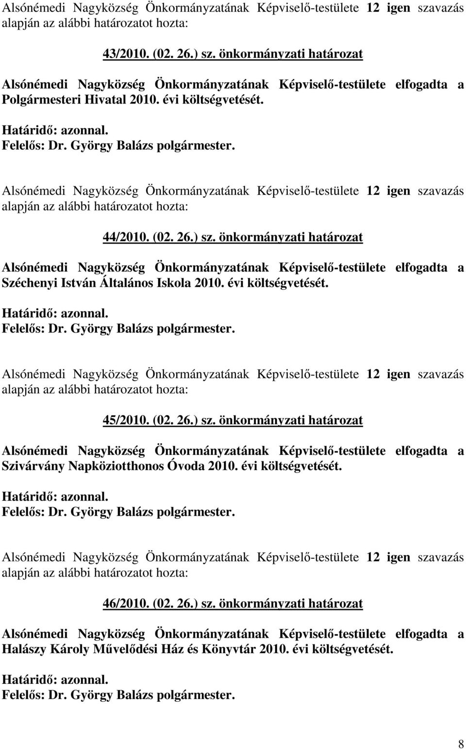 Alsónémedi Nagyközség Önkormányzatának Képviselı-testülete 12 igen szavazás 44/2010. (02. 26.) sz.