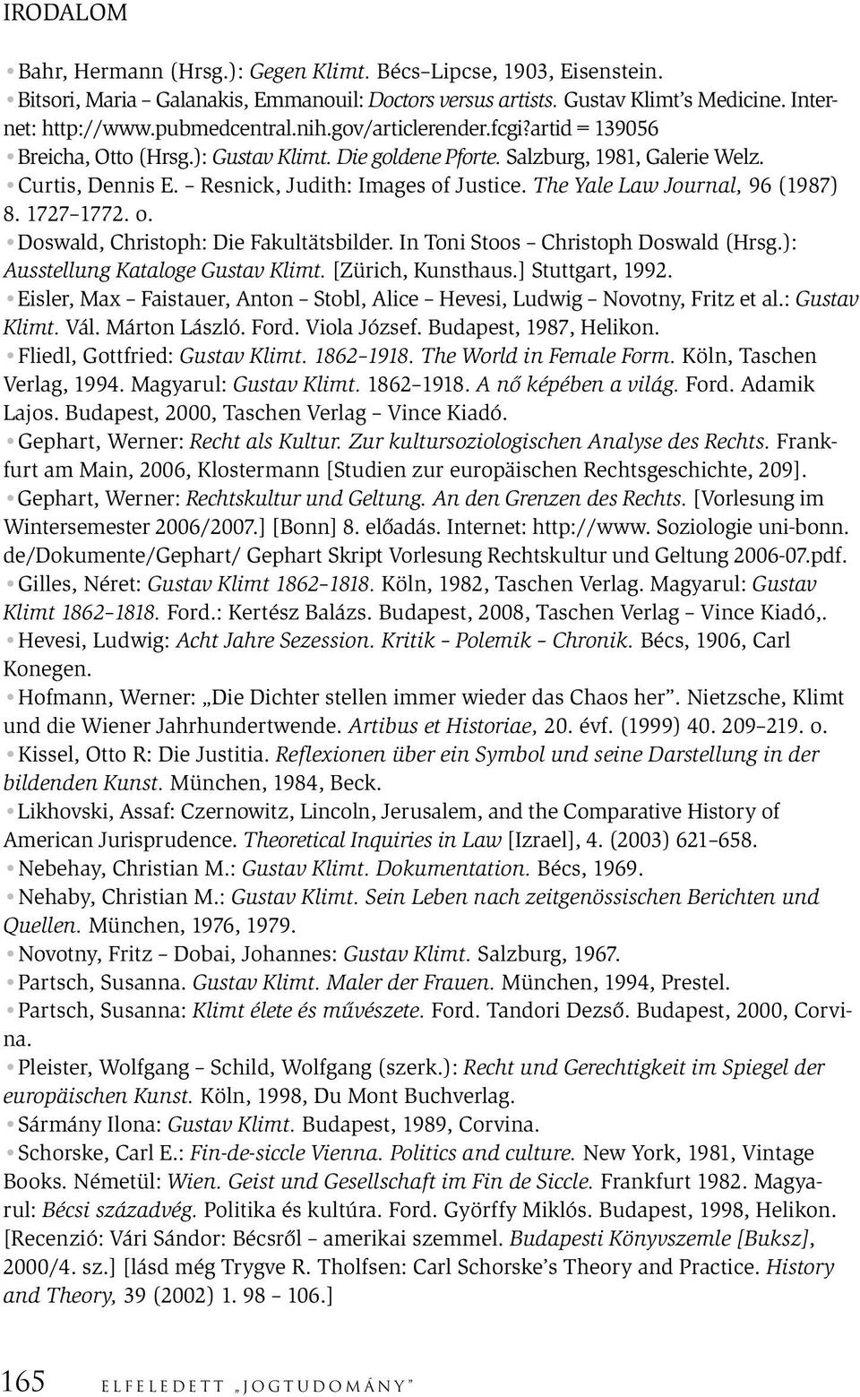 The Yale Law Journal, 96 (1987) 8. 1727 1772. o. Doswald, Christoph: Die Fakultätsbilder. In Toni Stoos Christoph Doswald (Hrsg.): Ausstellung Kataloge Gustav Klimt. [Zürich, Kunsthaus.