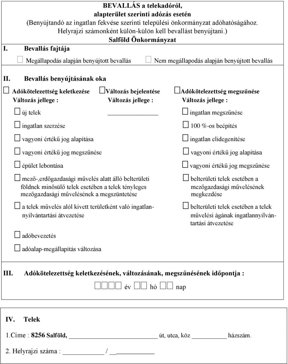 Bevallás benyújtásának oka Adókötelezettség keletkezése Változás bejelentése Adókötelezettség megszűnése Változás jellege : Változás jellege : Változás jellege : új telek ingatlan megszűnése ingatlan