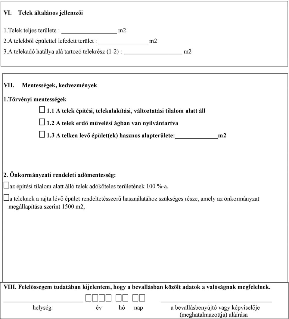 Önkormányzati rendeleti adómentesség: az építési tilalom alatt álló telek adóköteles területének 100 %-a, a teleknek a rajta lévő épület rendeltetésszerű használatához szükséges része, amely az