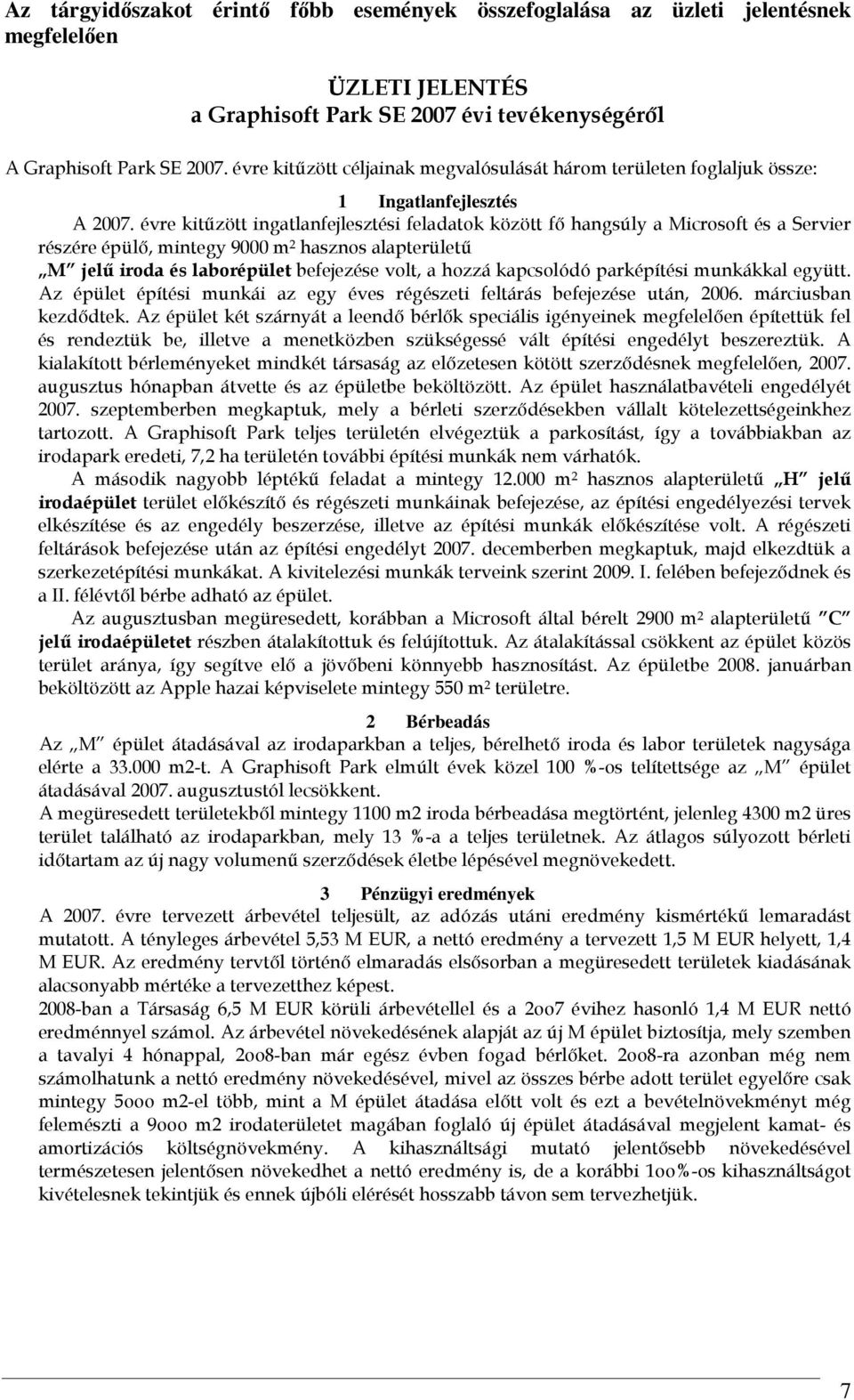 évre kitűzött ingatlanfejlesztési feladatok között fő hangsúly a Microsoft és a Servier részére épülő, mintegy 9000 m 2 hasznos alapterületű M jelű iroda és laborépület befejezése volt, a hozzá