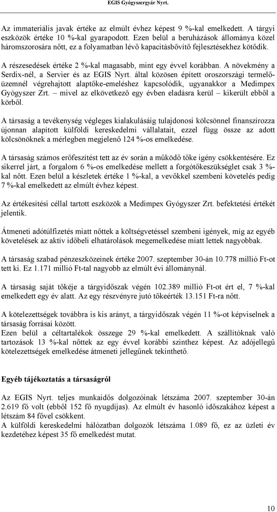 A növekmény a Serdix-nél, a Servier és az EGIS Nyrt. által közösen épített oroszországi termelőüzemnél végrehajtott alaptőke-emeléshez kapcsolódik, ugyanakkor a Medimpex Gyógyszer Zrt.