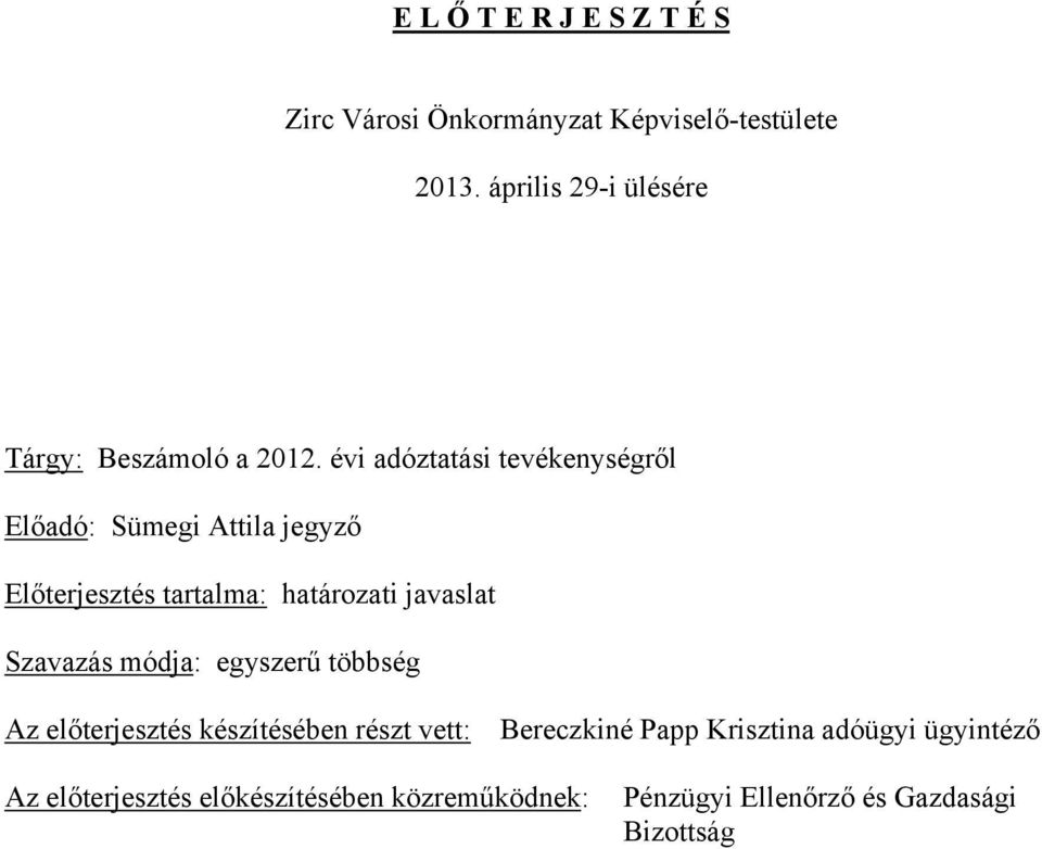 évi adóztatási tevékenységről Előadó: Sümegi Attila jegyző Előterjesztés tartalma: határozati javaslat